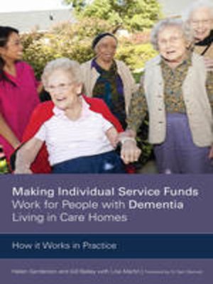 cover image of Making Individual Service Funds Work for People with Dementia Living in Care Homes